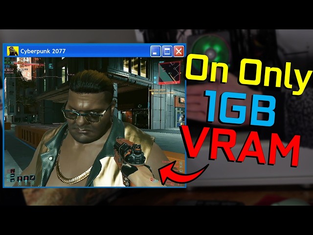 Cyberpunk on 1GB of VRAM!