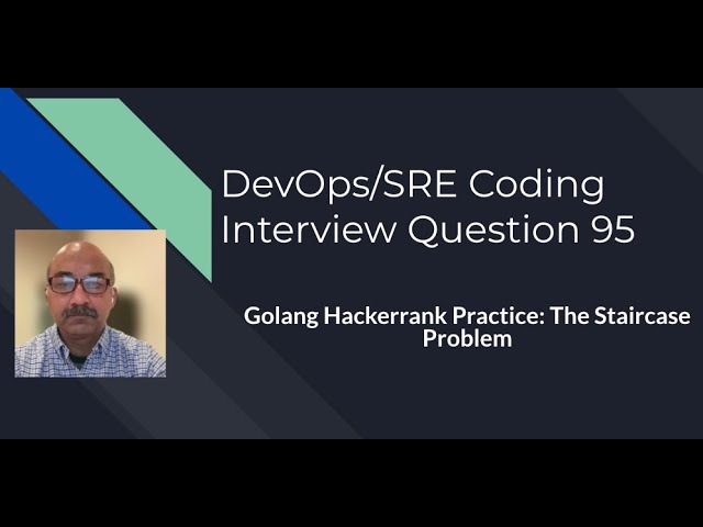 DevOps/SRE Coding Interview Question: 95 : Golang Practice with Hackerrank: The Staircase Problem
