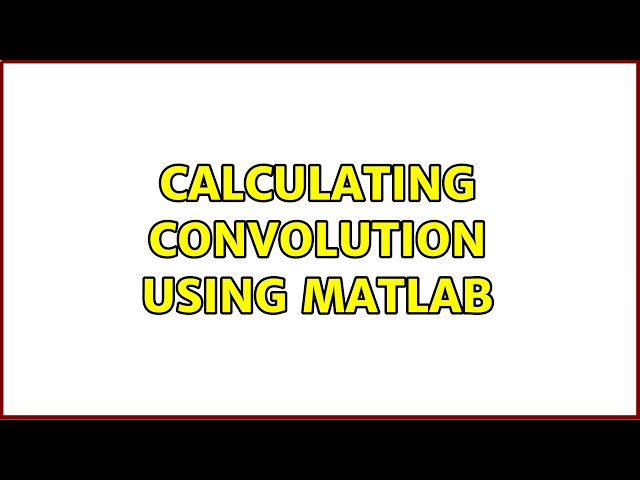 Calculating convolution using matlab