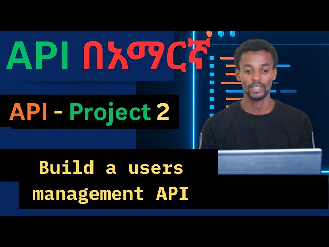 Build a Users Management API Full Project  -  API Project 2 in Amharic !