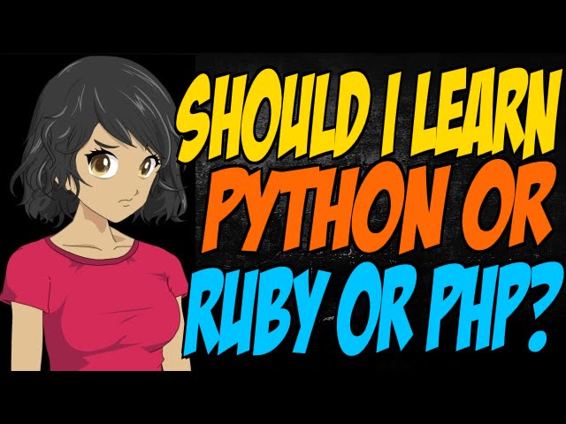 Should I Learn Python or Ruby or PHP?