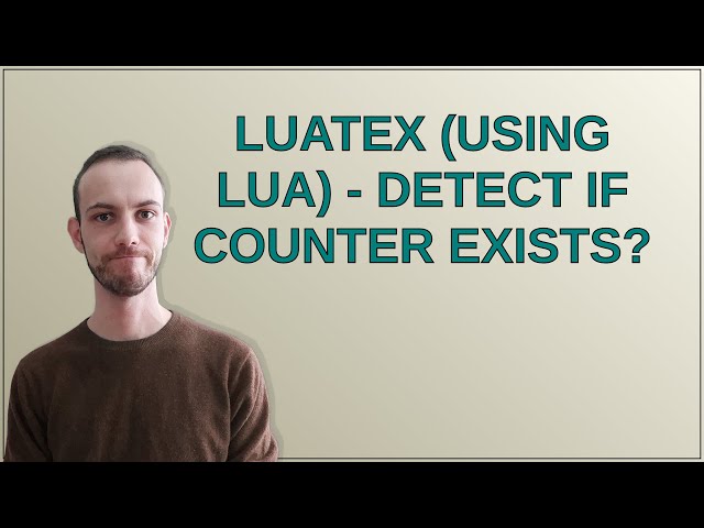 Tex: Luatex (using Lua) - detect if counter exists?