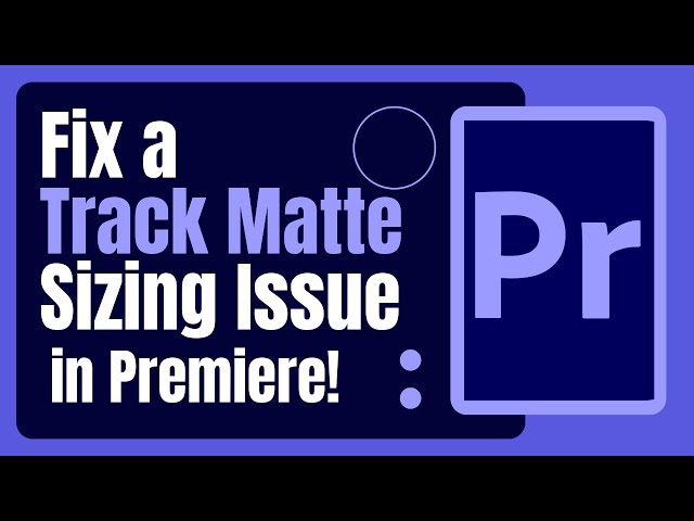 Fix a Track Matte Sizing Issue in Premiere