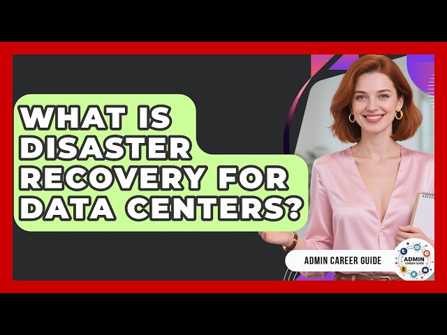What Is Disaster Recovery For Data Centers? - Admin Career Guide