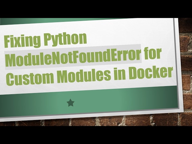 Fixing Python ModuleNotFoundError for Custom Modules in Docker