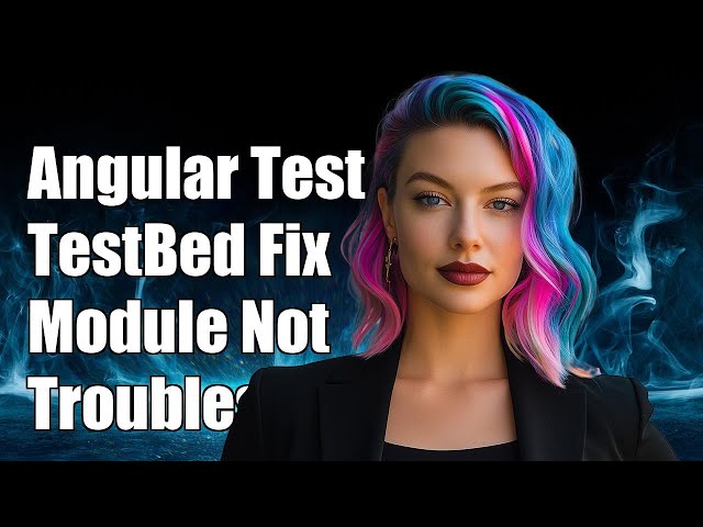 Angular TestBed OverrideModule Not Working: Troubleshooting Guide