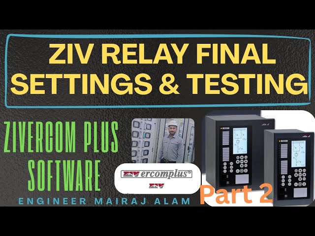 ZIV RELAY FINAL SETTINGS IMPLEMENTATION AND TESTING | ZIVERCOM Plus Software Training