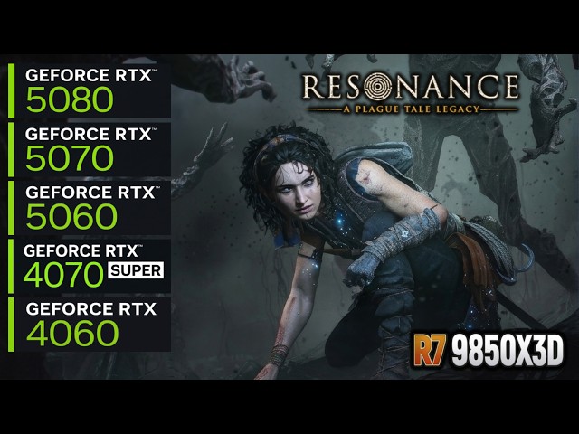 Resonance A Plague Tale Legacy | TX 5080, 5070, 5060, 4070 Super, 4060 | R7 9850X3D | 4K/1440p/1080p