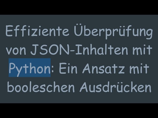 Effiziente Überprüfung von JSON-Inhalten mit Python: Ein Ansatz mit booleschen Ausdrücken