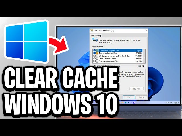 How To Clear Cache On Windows 10 - Full Guide