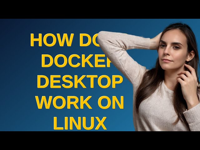 How does Docker Desktop work on Linux (Ubuntu)?