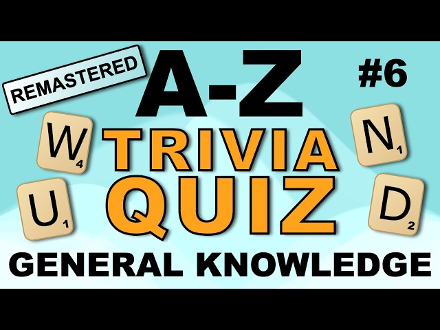 A-Z General Knowledge Trivia Quiz #6 (REMASTERED) - can you get all 26?