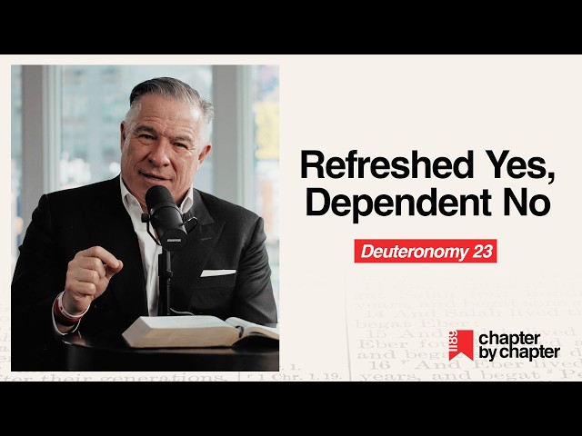 Deuteronomy 23: Refreshed Yes, Dependent No