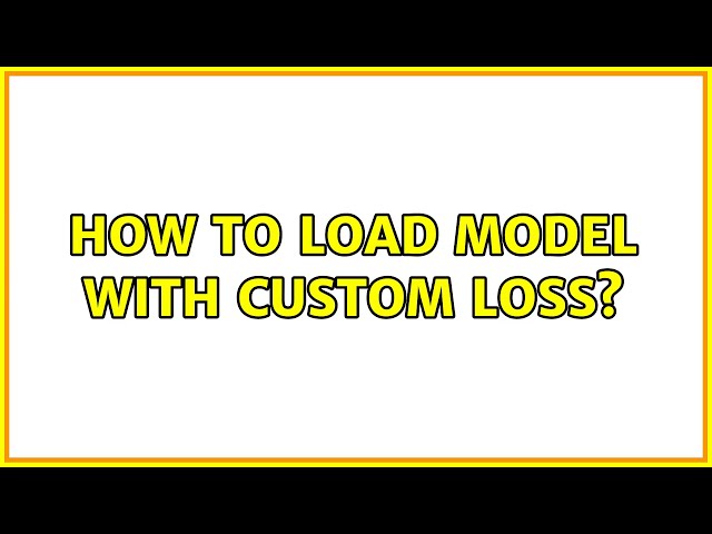 How to load model with custom loss?
