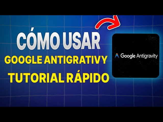Cómo usar Google Antigravity | Tutorial Rápido (2026)