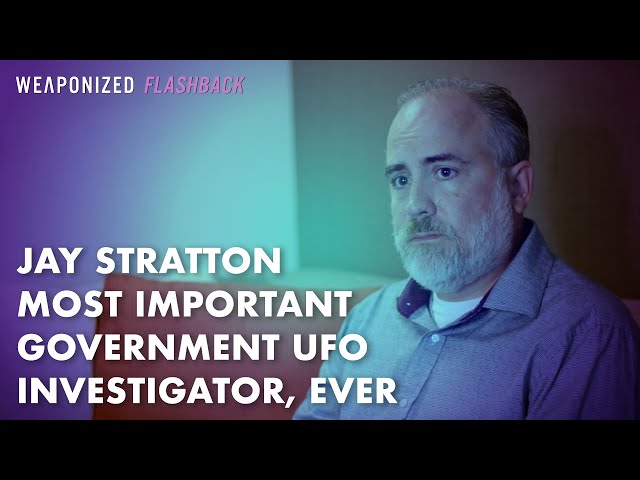 Jay Stratton - The Most Important Government UFO Investigator, Ever : WEAPONIZED FLASHBACK