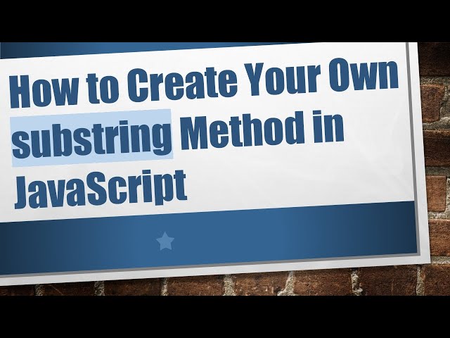 How to Create Your Own substring Method in JavaScript