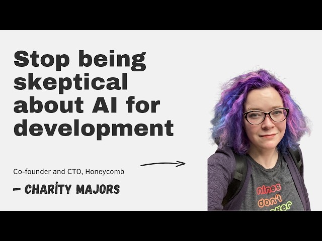 Stop being skeptical about AI for development with Charity Majors