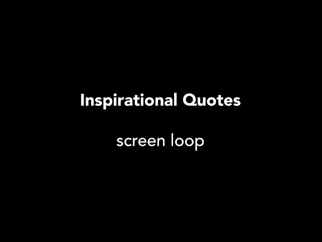 Inspirational quotes - 2 hour loop - MAKE ME FULL SCREEN
