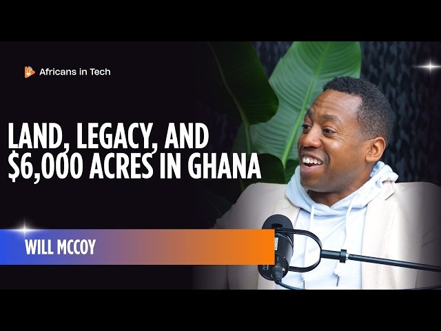 Land, Legacy, and $6,000 Acres in Ghana | Africans in Tech