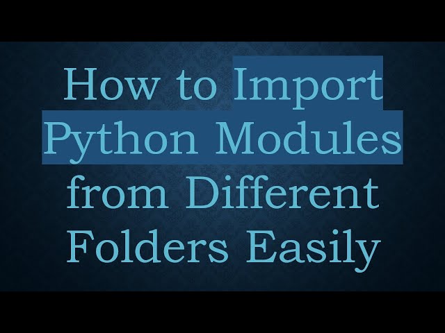 How to Import Python Modules from Different Folders Easily