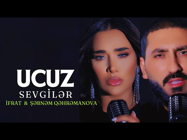 İfrat & Şəbnəm Qəhrəmanova - UCUZ SEVGİLƏR