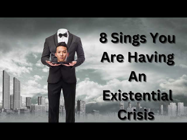 8 Signs You are Having an Existential Crisis