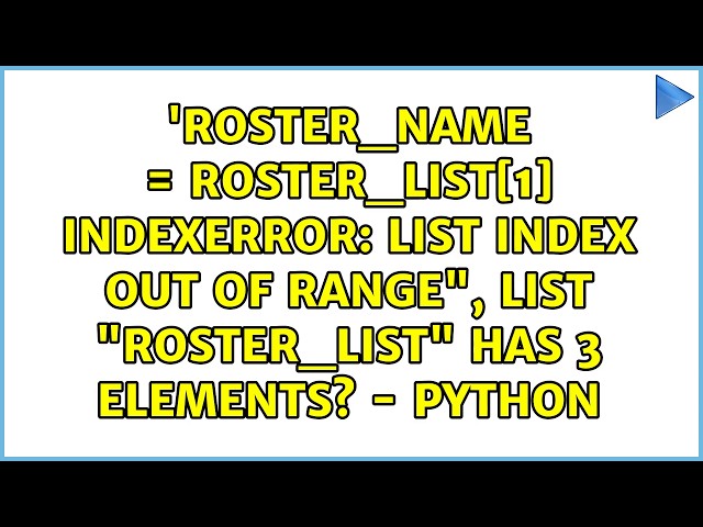 list index out of range", list "Roster_List" has 3 elements? - Python