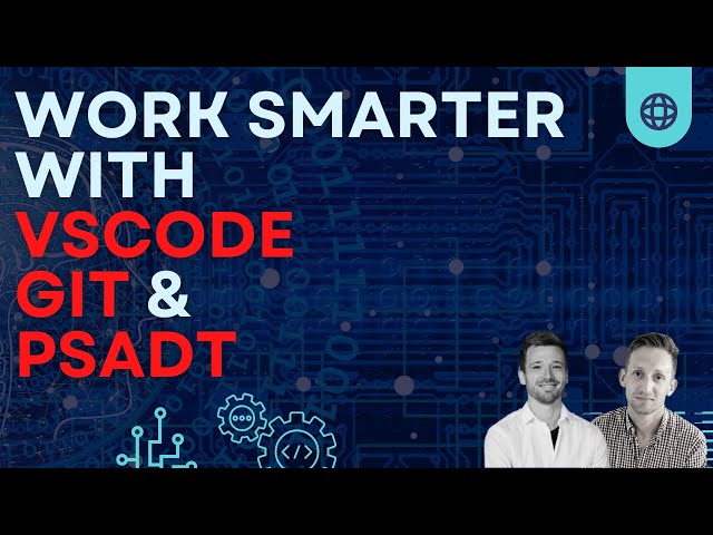 From zero to hero VSCode, PSADT and GIT with Chris Gerke