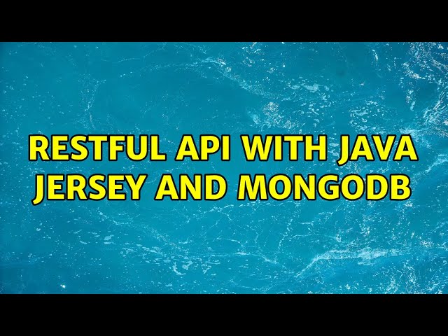 RESTful API with Java Jersey and MongoDB (3 Solutions!!)