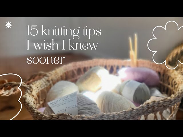 15 Knitting Tips I Wish I Had Known Sooner
