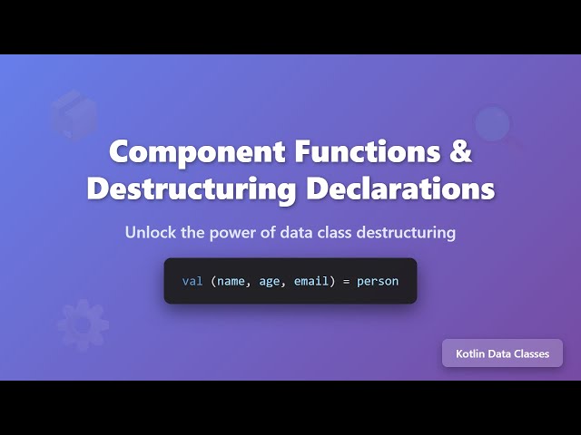 Kotlin Data Classes: Component Functions & Destructuring Declarations Explained