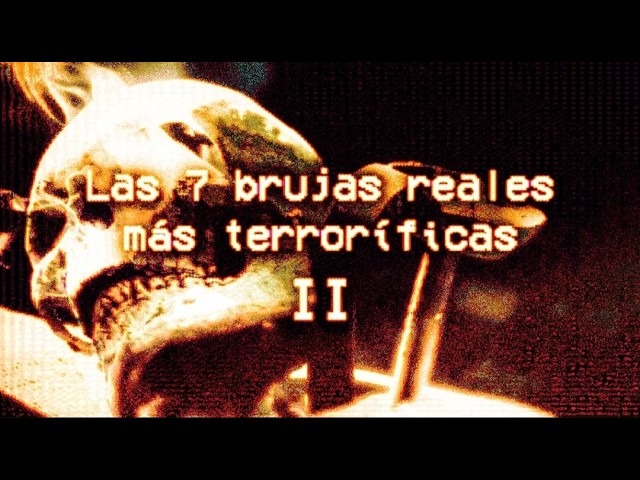 Las 7 brujas reales más terroríficas de la historia