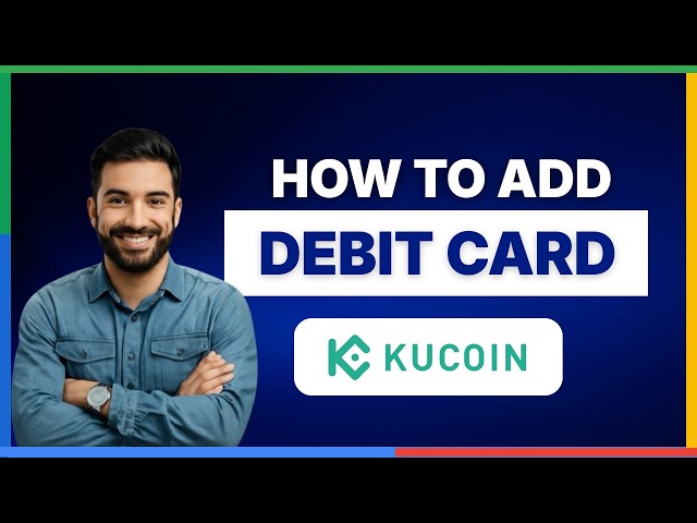 How to add debit card in KuCoin[2026 Full Guide]