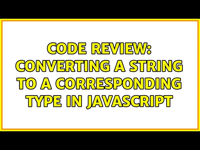 Code Review: Converting a string to a corresponding type in JavaScript
