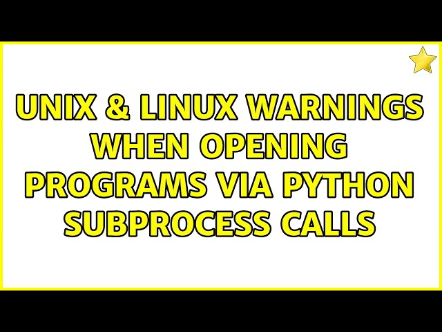 Unix & Linux: Warnings when opening programs via Python subprocess calls