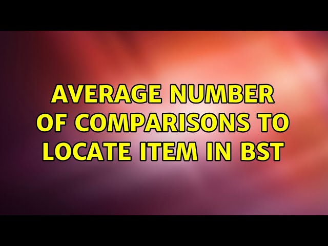 Average number of comparisons to locate item in BST (2 Solutions!!)
