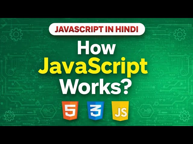 How JavaScript Works? | JavaScript Working Explained in Hindi | Beginners