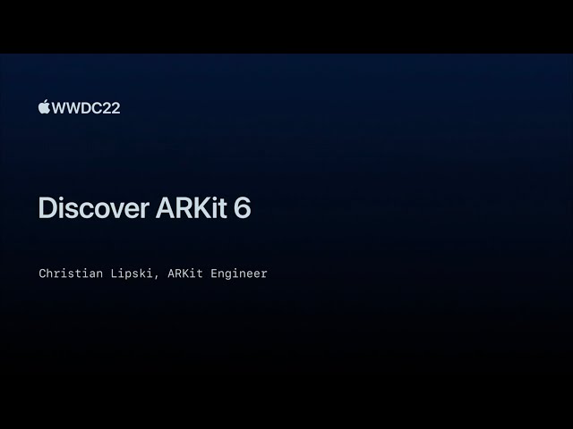 WWDC22: Discover ARKit 6 | Apple