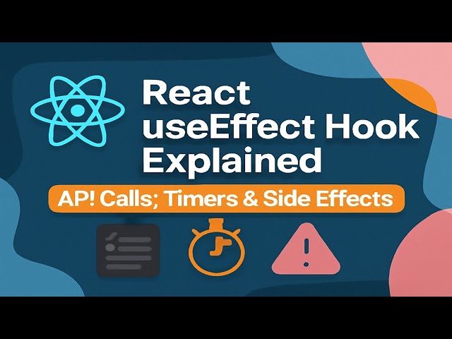 React useEffect Hook Explained | API Calls, Timers & Side Effects