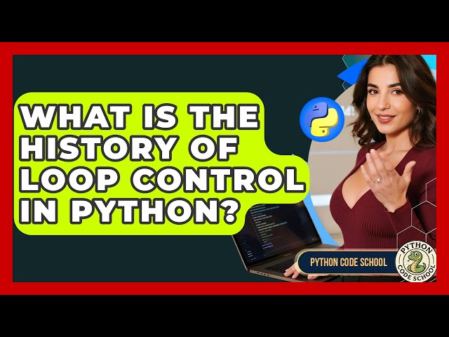 What Is The History Of Loop Control In Python? - Python Code School