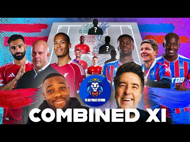 Liverpool x Crystal Palace Combined XI ft. Jim Daly & Nathan Connor!!! | Premier League debate
