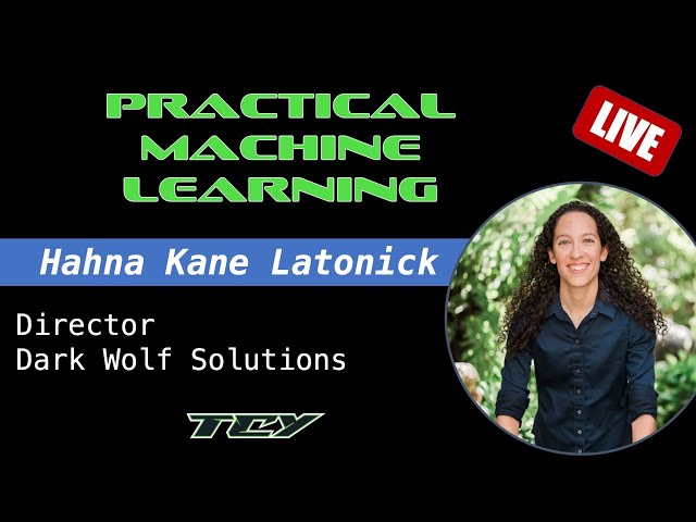 Practical Applications in Machine Learning with Hahna Kane Latonick
