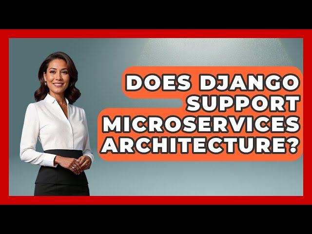 Does Django Support Microservices Architecture? - Server Logic Simplified