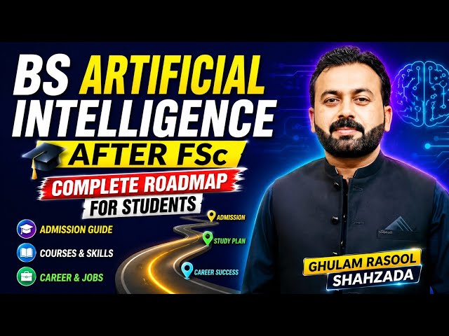 BS Artificial Intelligence After FSc | Complete Roadmap for Students | Ghulam Rasool Shahzada