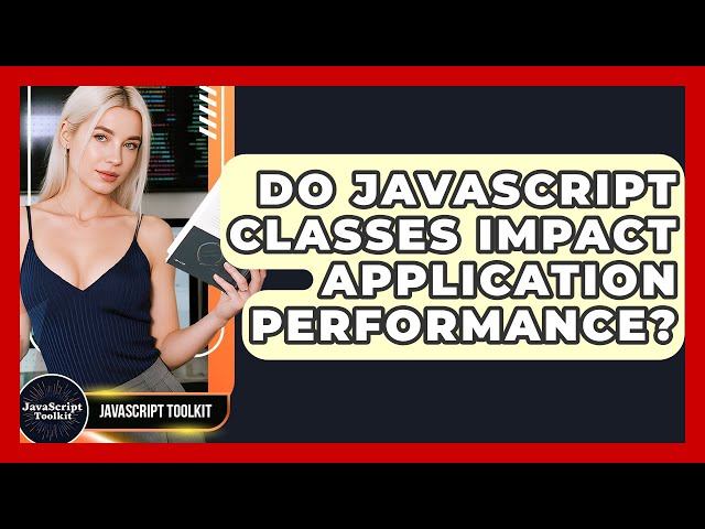 Do JavaScript Classes Impact Application Performance? - JavaScript Toolkit