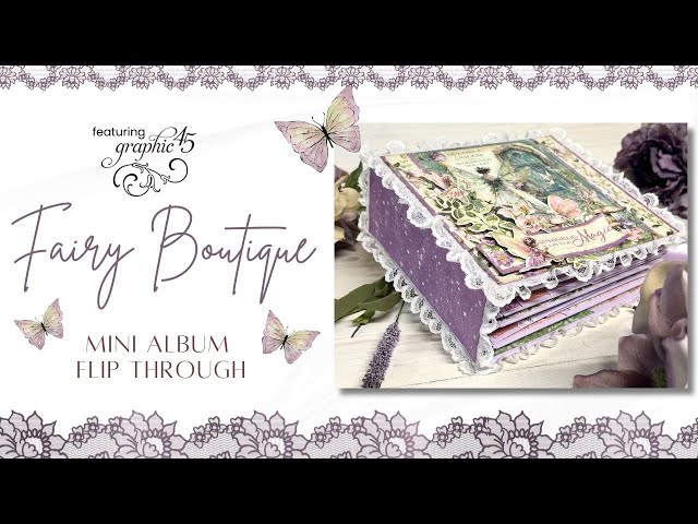 Graphic 45 Fairy Boutique Mini Album Flip Through