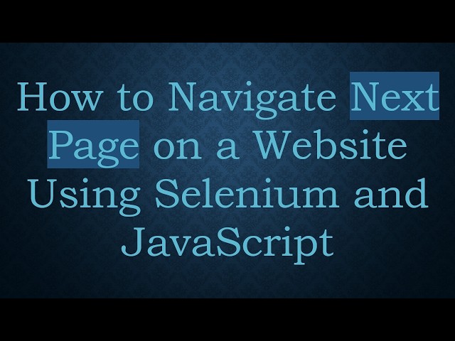 How to Navigate Next Page on a Website Using Selenium and JavaScript