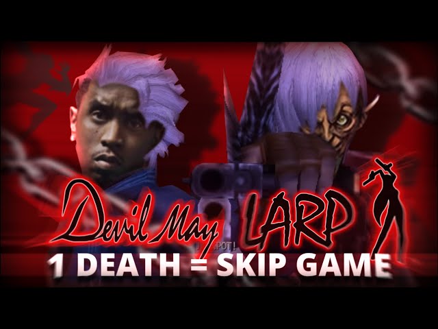 DMC 1-3, But if I die I SWITCH the game like a true LARP!