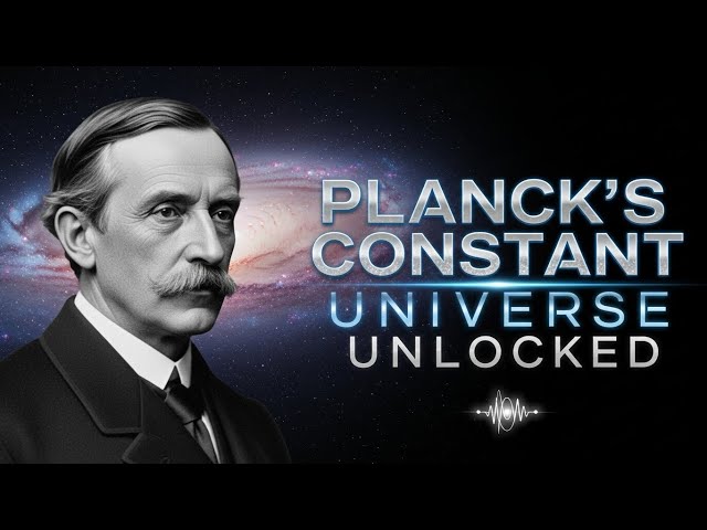 Planck’s Constant: The Equation That Changed the Universe